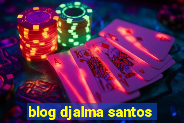 blog djalma santos